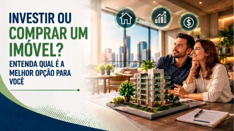 Investir ou comprar um imóvel qual opção faz mais sentido para você